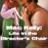 Mac Kelly, Life in the Director's Chair