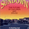 Sundown: The Future of Children and Drugs