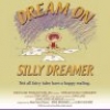 Dream on Silly Dreamer
