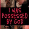 I Was Possessed by God