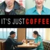 It's Just Coffee