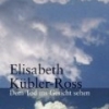 Elisabeth Kubler-Ross - Dem Tod ins Gesicht sehen